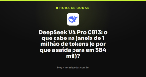 DeepSeek V4 Pro 0813: o que cabe na janela de 1 milhão de tokens (e por que a saída para em 384 mil)?