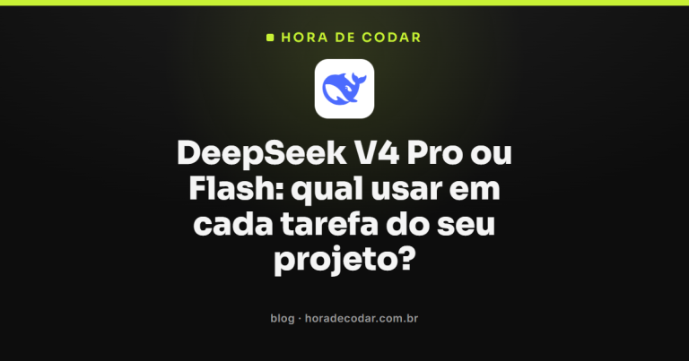 DeepSeek V4 Pro ou Flash: qual usar em cada tarefa do seu projeto?