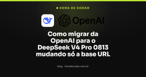 Como migrar da OpenAI para o DeepSeek V4 Pro 0813 mudando só a base URL