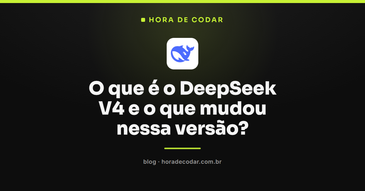 modelos DeepSeek V4 Pro e Flash com janela de contexto de 1 milhão de tokens
