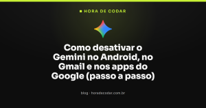 Como desativar o Gemini no Android, no Gmail e nos apps do Google (passo a passo)