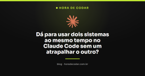 Dá para usar dois sistemas ao mesmo tempo no Claude Code sem um atrapalhar o outro?