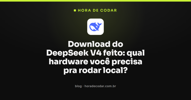Download do DeepSeek V4 feito: qual hardware você precisa pra rodar local?