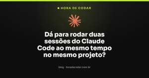 Dá para rodar duas sessões do Claude Code ao mesmo tempo no mesmo projeto?
