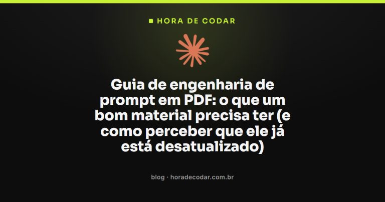 Guia de engenharia de prompt em PDF: o que um bom material precisa ter (e como perceber que ele já está desatualizado)