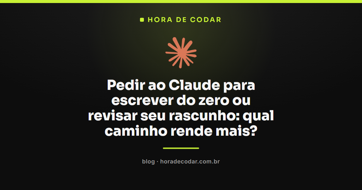 comparação entre escrever do zero ou revisar com Claude
