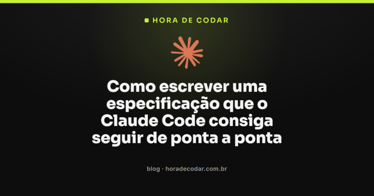 Como escrever uma especificação que o Claude Code consiga seguir de ponta a ponta