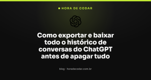 Como exportar e baixar todo o histórico de conversas do ChatGPT antes de apagar tudo