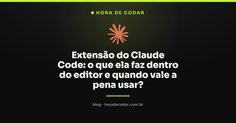 Extensão do Claude Code: o que ela faz dentro do editor e quando vale a pena usar?