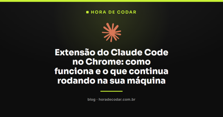 Extensão do Claude Code no Chrome: como funciona e o que continua rodando na sua máquina