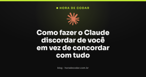Como fazer o Claude discordar de você em vez de concordar com tudo