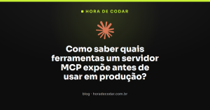 Como saber quais ferramentas um servidor MCP expõe antes de usar em produção?