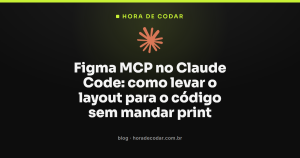 Figma MCP no Claude Code: como levar o layout para o código sem mandar print