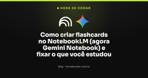 Como criar flashcards no NotebookLM (agora Gemini Notebook) e fixar o que você estudou