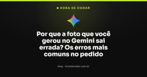Por que a foto que você gerou no Gemini sai errada? Os erros mais comuns no pedido