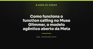 Como funciona o function calling no Muse Glimmer, o modelo agêntico aberto da Meta