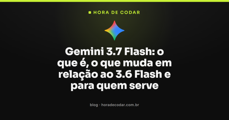 Gemini 3.7 Flash: o que é, o que muda em relação ao 3.6 Flash e para quem serve