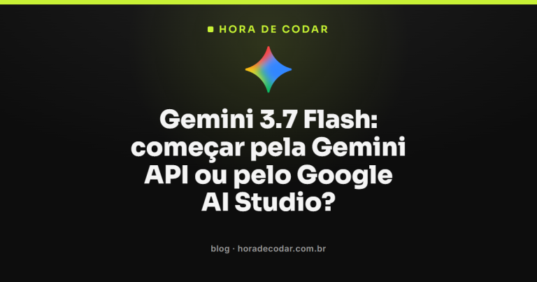 Gemini 3.7 Flash: começar pela Gemini API ou pelo Google AI Studio?