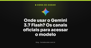 Onde usar o Gemini 3.7 Flash? Os canais oficiais para acessar o modelo