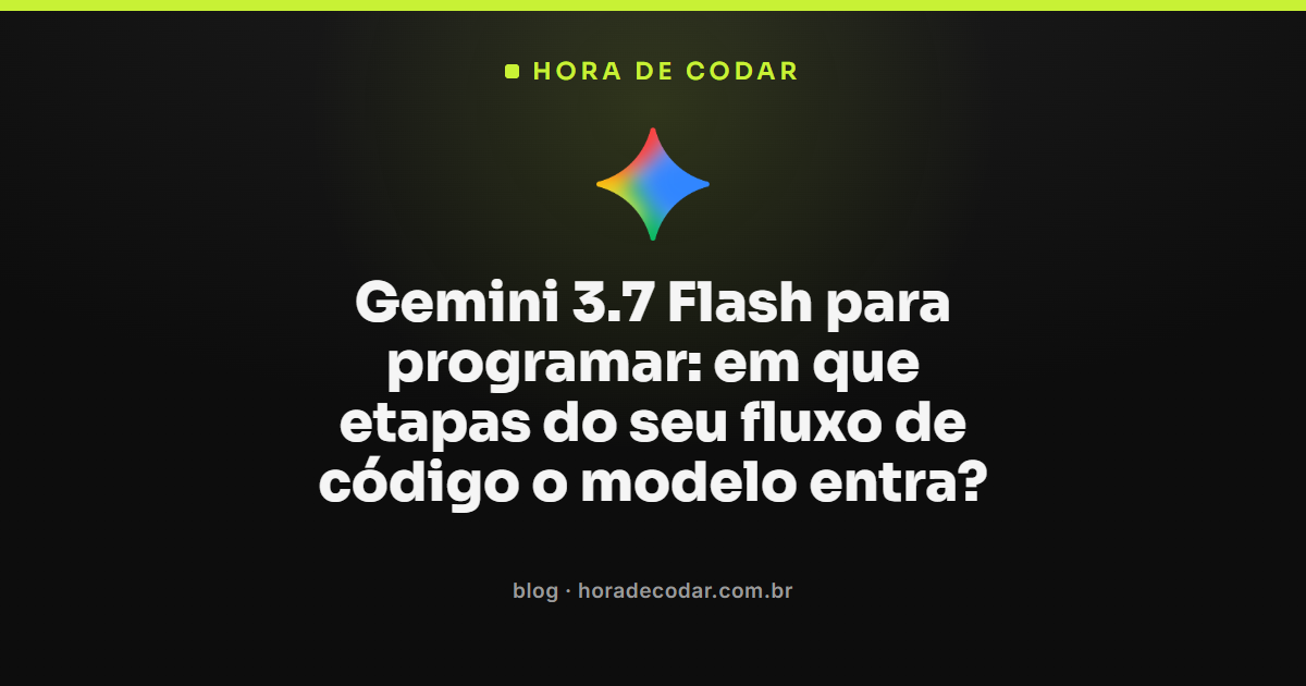 Gemini 3.7 Flash integrado às etapas do fluxo de programação