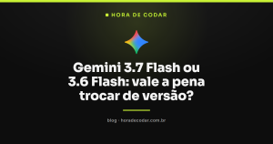 Gemini 3.7 Flash ou 3.6 Flash: vale a pena trocar de versão?