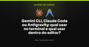 Gemini CLI, Claude Code ou Antigravity: qual usar no terminal e qual usar dentro do editor?