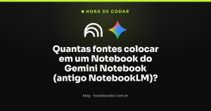 Quantas fontes colocar em um Notebook do Gemini Notebook (antigo NotebookLM)?