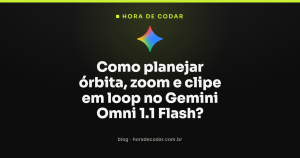 Como planejar órbita, zoom e clipe em loop no Gemini Omni 1.1 Flash?