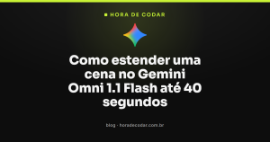 Como estender uma cena no Gemini Omni 1.1 Flash até 40 segundos