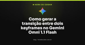 Como gerar a transição entre dois keyframes no Gemini Omni 1.1 Flash