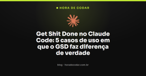 Get Shit Done no Claude Code: 5 casos de uso em que o GSD faz diferença de verdade
