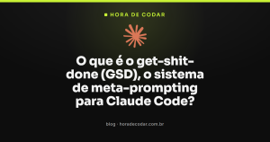 O que é o get-shit-done (GSD), o sistema de meta-prompting para Claude Code?