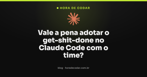 Vale a pena adotar o get-shit-done no Claude Code com o time?