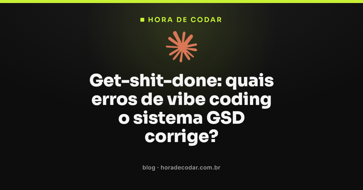 erros de vibe coding que o sistema get-shit-done corrige