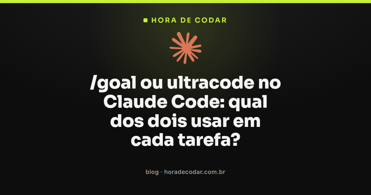 quando usar /goal ou ultracode no Claude Code