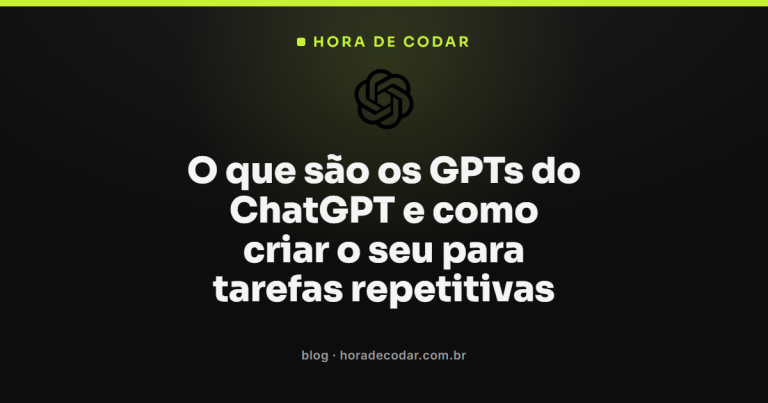 O que são os GPTs do ChatGPT e como criar o seu para tarefas repetitivas