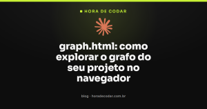 graph.html: como explorar o grafo do seu projeto no navegador