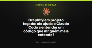 Graphify em projeto legado: ele ajuda o Claude Code a entender um código que ninguém mais entende?