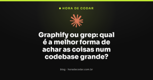 Graphify ou grep: qual é a melhor forma de achar as coisas num codebase grande?