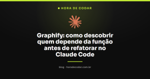 Graphify: como descobrir quem depende da função antes de refatorar no Claude Code