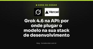 Grok 4.6 na API: por onde plugar o modelo na sua stack de desenvolvimento