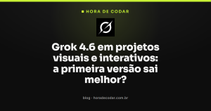 Grok 4.6 em projetos visuais e interativos: a primeira versão sai melhor?