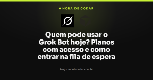 Quem pode usar o Grok Bot hoje? Planos com acesso e como entrar na fila de espera