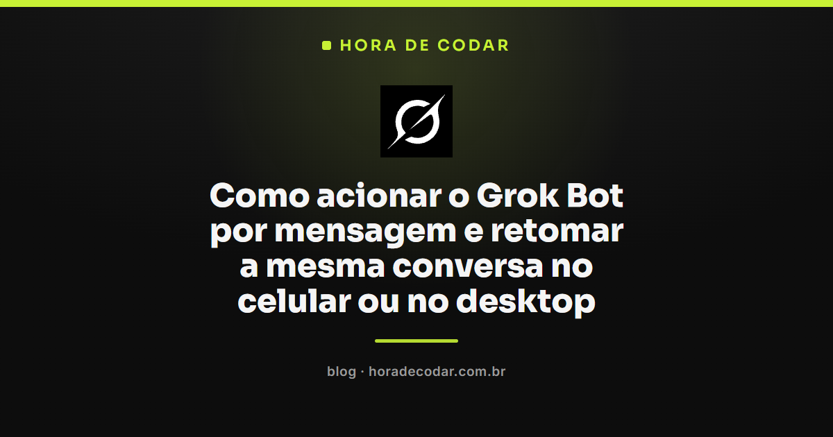 como acionar o Grok Bot por mensagem no celular e no desktop