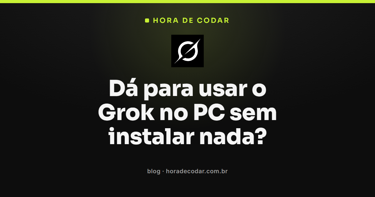como usar o Grok no PC direto pelo navegador sem instalar nada