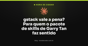 gstack vale a pena? Para quem o pacote de skills de Garry Tan faz sentido