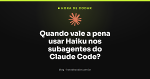 Quando vale a pena usar Haiku nos subagentes do Claude Code?