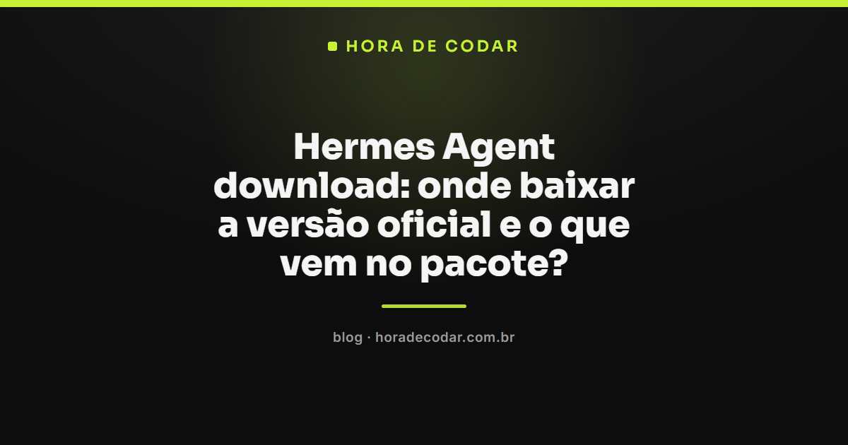 onde fazer o Hermes Agent download oficial e o que vem no pacote de instalação