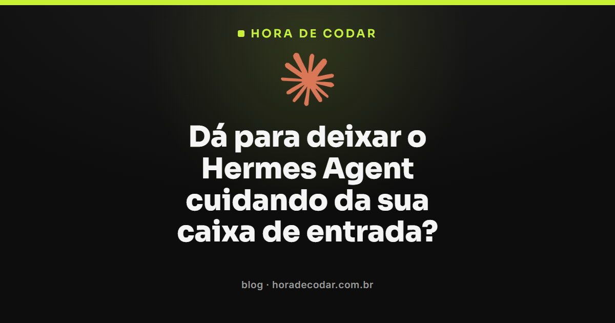 Hermes Agent e-mail organizando triagem e resposta numa caixa de entrada dedicada