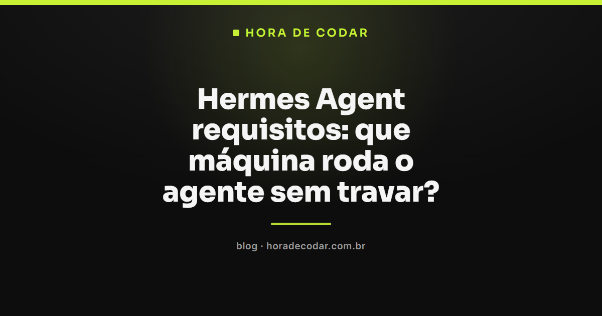 máquina ideal para os requisitos do Hermes Agent rodar sem travar